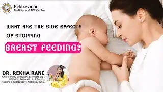 What are the Side effects of stopping breastfeeding?Dr. Rekha Sagar || IVF & Research Centre