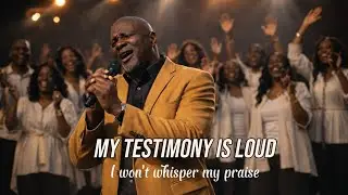 My Testimony Is Loud | A Powerful Worship Song of Victory & Praise | Gospel Music