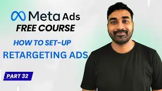 Part 32 | Meta Ads Retargeting | Meta Ads Free Course