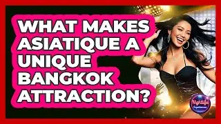 What Makes Asiatique A Unique Bangkok Attraction?