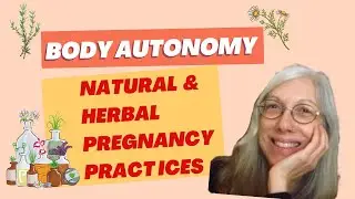 Body Autonomy:  Roe v. Wade, Natural Contraception, and Safe Natural Pregnancy Release Practices