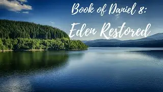 Book of Daniel 8: Eden Restored V2