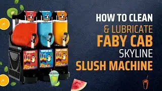 How to Clean and Lubricate a Faby Skyline Cab Slush Machine: Step-by-Step Guide