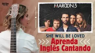 MELHOR VÍDEO para Melhorar MUITO sua PRONÚCIA - She Will Be Loved  - Pronúncia + Significado.