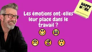 Les émotions ont-elles leur place dans le travail ?