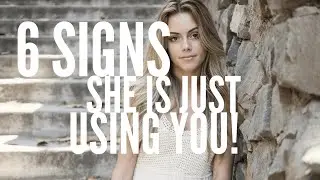 6 Signs She Is Only Using You! - The Unplugged Alpha Male (Red Pill)