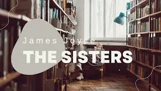 The Sisters by James Joyce | A Study