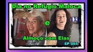 O Dia no Refúgio Maloca, Visita no Casarão e Almoço com Elas e Eles        EP 045