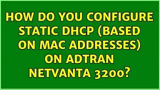 How do you configure static DHCP (based on MAC addresses) on Adtran NetVanta 3200?
