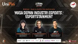 Road to UniPin 11th Anniversary : Webinar #1 - Masa Depan Industri Esports: Esportstainment