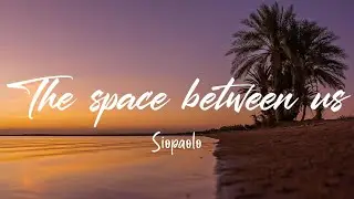 siopaolo - the space between us (Lyrics)