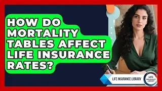 How Do Mortality Tables Affect Life Insurance Rates? - Life Insurance Library