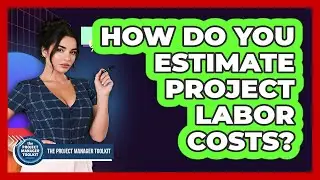How Do You Estimate Project Labor Costs?