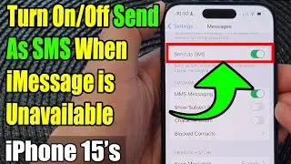 iPhone 15/15 Pro Max: How to Turn On/Off Send As SMS When iMessage is Unavailable