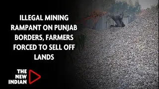 Punjab Polls With Gopal Puri: Lens On Channi Govt, Farmers Sell Lands To Mafia Amid Illegal Mining