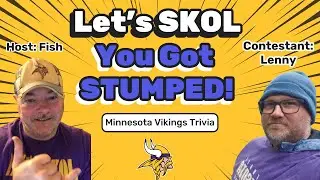 Lets SKOL - You Got STUMPED (Lenny) - Minnesota Vikings Trivia