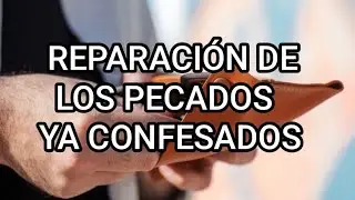 Reparación de los pecados ya confesados 