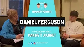 Daniel Ferguson | MakingIt? Moments