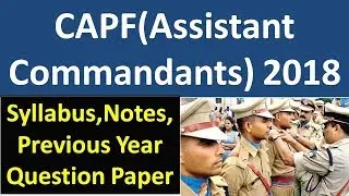 Central Armed Police Forces (Assistant Commandants) Examination 2018,NOTES,QUESTION PAPER,SYLLABUS