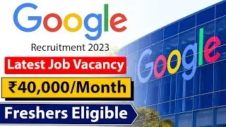 Google Recruitment | Latest Job Vacancy 2023 | ₹40,000/month | Freshers&nbsp;Eligible
