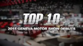 Top 10 Cars of the 2015 Geneva Motor Show