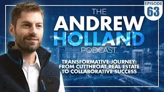 Episode 63 - Transformative Journey: From Cutthroat Real Estate to Collaborative Success