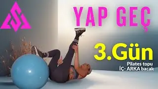 YAP GE&Ccedil; -  3.G&Uuml;N   [ 15 DK  Yağ yakımı ]  Arka- i&ccedil; bacak pilates topu ile