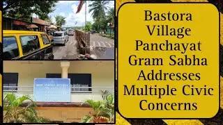 Bastora Village Panchayat Gram Sabha Addresses Multiple Civic Concerns | Goa News | Goa State News