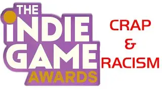 six one indie/the indie game awards are Crap and Like Racism