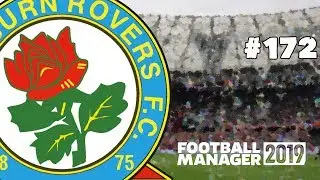 FOOTBALL MANAGER 2019 - BLACKBURN ROVERS - EPISODE 172 - MAKE ROVERS GREAT AGAIN