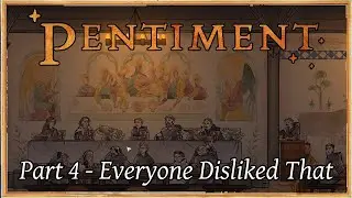 Pentiment - Part 4: Everyone Disliked That