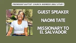Naomi Tate | Missionary to El Salvador | Midweek Bible Study | Friendship Baptist Church