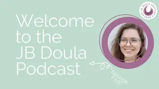 JB Doula Podcast | Ep 5 | Partners & Doulas