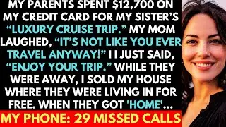 They Charged $12,700 On My Card For My Sister&rsquo;s Luxury Trip, So I Sold My House Where They Lived In&hellip;
