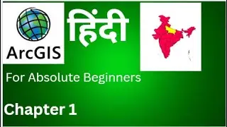 Chapter-1 : ArcGIS Tutorial for Absolute Beginners (Hindi)