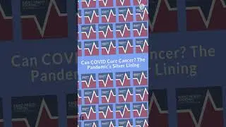 Can COVID Cure Cancer? The Pandemic&rsquo;s Silver Lining | Radio Health Journal