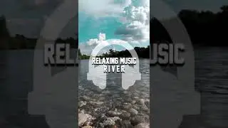 #Shorts | RELAXING MUSIC - RIVER | Nature Sounds, Water Sounds, Sleep Music, Meditation, Background