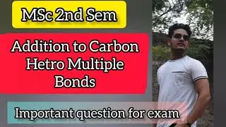 Addition to Carbon Hetro Multiple Bonds | MSc 2nd sem | Important topics for exam