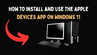 Как установить и использовать приложение &laquo;Устройства Apple&raquo; в Windows 11
