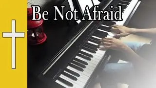 Be Not Afraid || [Piano Instrumental Cover]
