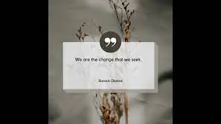 We are the change that we seek. Barack Obama
