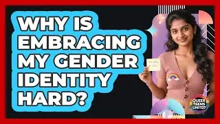 Why Is Embracing My Gender Identity Hard?