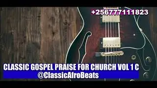 CLASSIC GOSPEL PRAISE FOR CHURCH VOL 1 D @ClassicAfroBeats