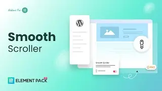 Make Scrolling Smoother on Your WordPress Website with Element Pack Pro!