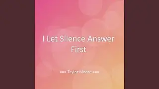 I Let Silence Answer First