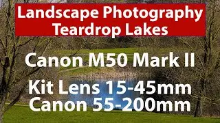 Пейзажная фотография у озер-слезинок. Canon M50 Mark II с китовым объективом 15-45 и Canon 55-200 мм.