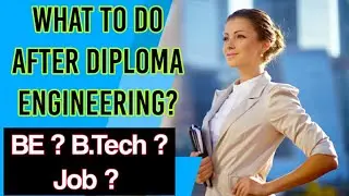 What To Do After Diploma Engineering ? BE ? B.Tech ? Job ? Other ? Must Watch !