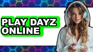 How to Play DayZ Online - Step By Step