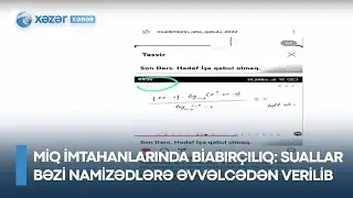 MİQ imtahanlarında BİABIRÇILIQ: Suallar bəzi namizədlərə əvvəlcədən verilib