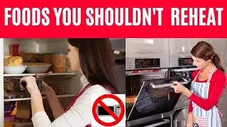 7 Foods You Should Never Reheat | Reheating Food Guidelines | Natural Cures System